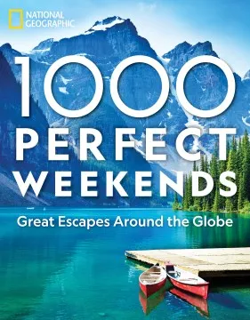 1,000 Perfect Weekends: Great Getaways Around the Globe