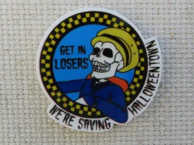 Get In Losers, We're Saving Halloweentown Needle Minder, Cover Minder, Magnet LAST ONE!