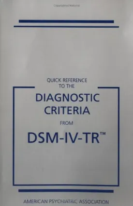 Quick Reference to the Diagnostic Criteria from DSM-IV-TR 1st Edition